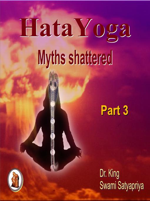 Title details for Part 3 of Hatayoga Myths Shattered by Dr. King - Available